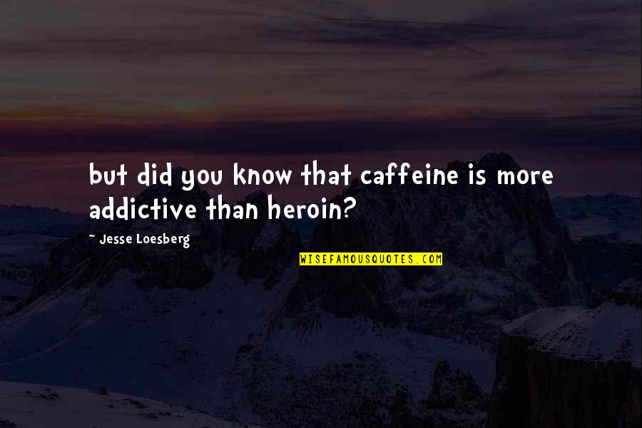 Viperish Quotes By Jesse Loesberg: but did you know that caffeine is more Viperish Quotes By Jesse Loesberg: but did you know that caffeine is more