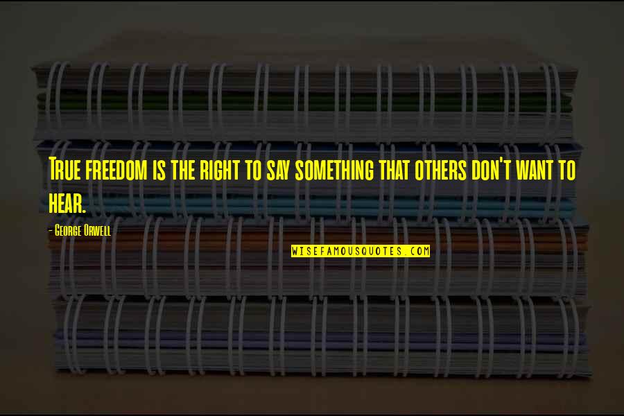 Vipers Logo Quotes By George Orwell: True freedom is the right to say something