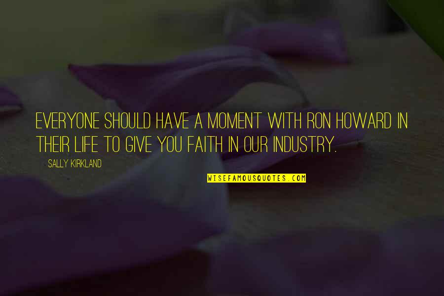 Vir Altyd Quotes By Sally Kirkland: Everyone should have a moment with Ron Howard Vir Altyd Quotes By Sally Kirkland: Everyone should have a moment with Ron Howard