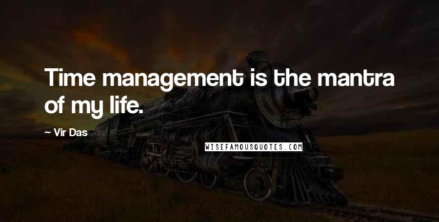 Vir Das quotes: Time management is the mantra of my life.