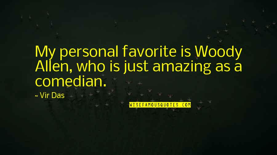 Vir Das Quotes By Vir Das: My personal favorite is Woody Allen, who is