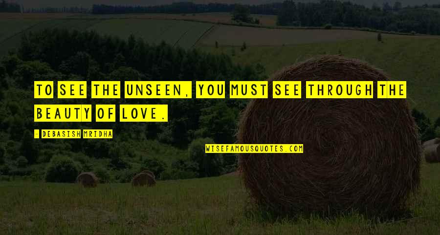 Virabeni Quotes By Debasish Mridha: To see the unseen, you must see through Virabeni Quotes By Debasish Mridha: To see the unseen, you must see through
