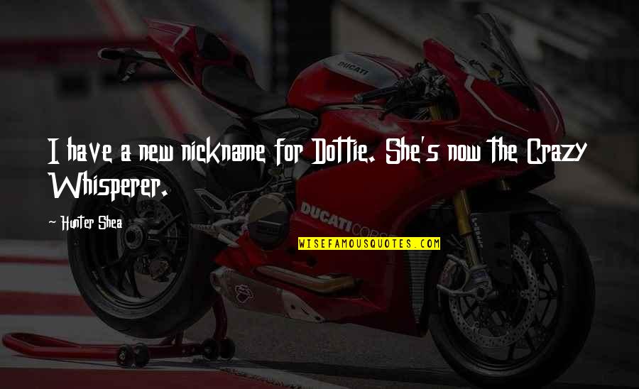 Viracocha Legend Quotes By Hunter Shea: I have a new nickname for Dottie. She's