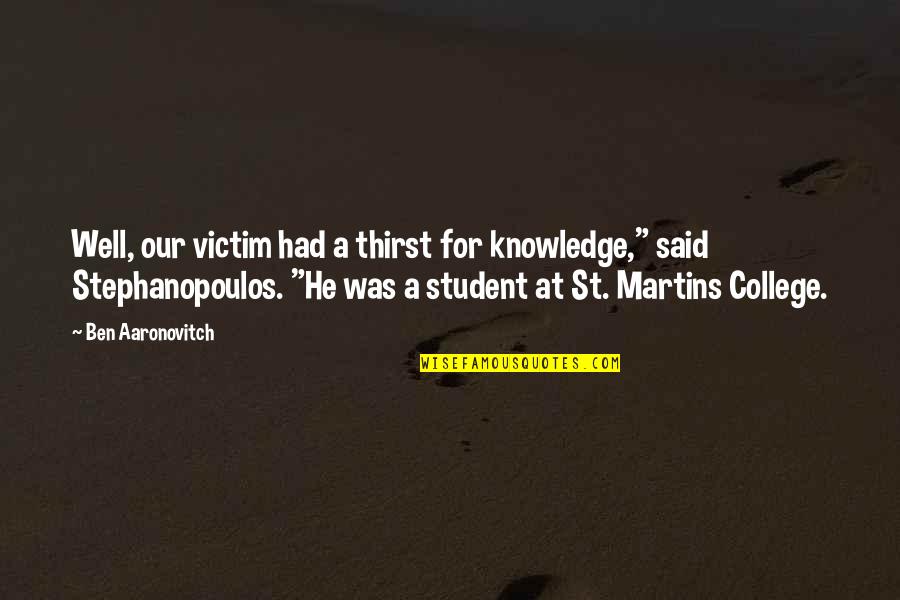 Viracocha Peru Quotes By Ben Aaronovitch: Well, our victim had a thirst for knowledge,"