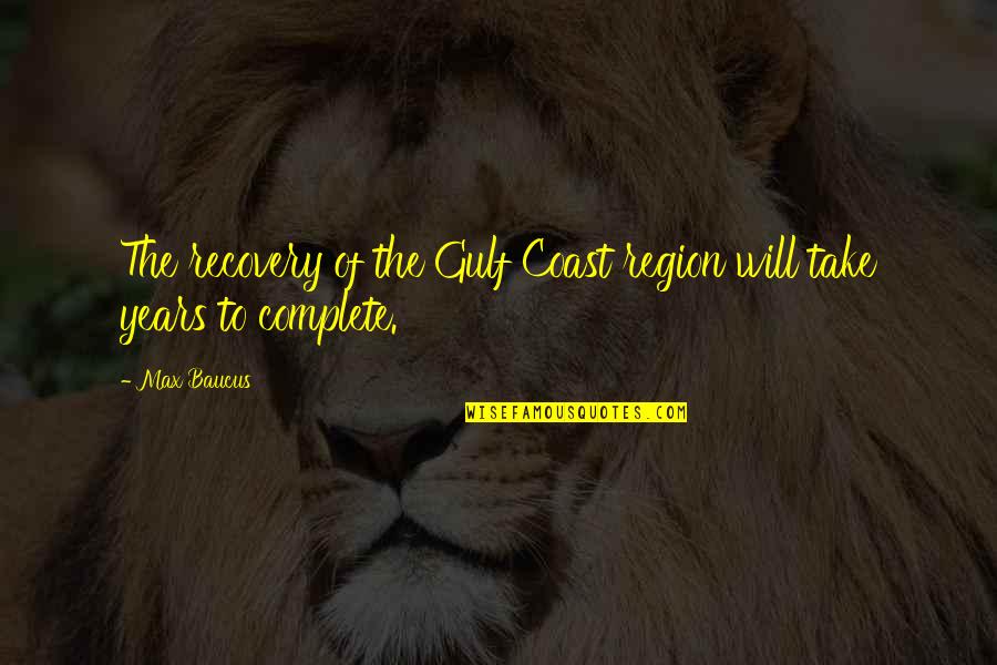 Viraday Quotes By Max Baucus: The recovery of the Gulf Coast region will