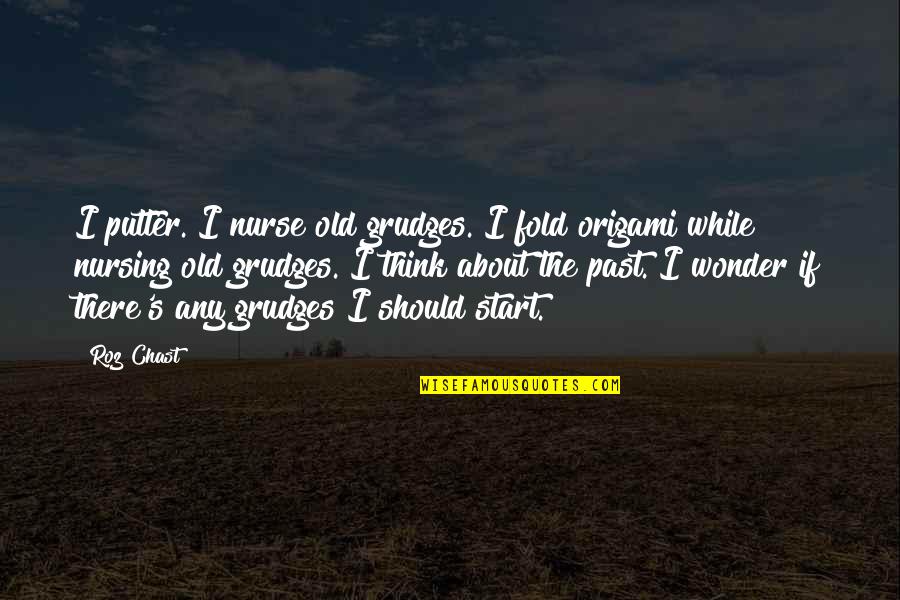 Viragos Quotes By Roz Chast: I putter. I nurse old grudges. I fold