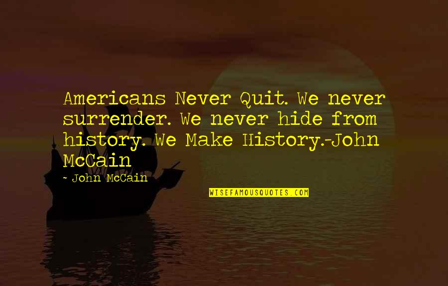 Viraj Mehta Quotes By John McCain: Americans Never Quit. We never surrender. We never