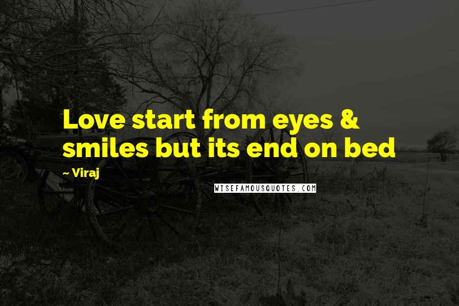 Viraj quotes: Love start from eyes & smiles but its end on bed