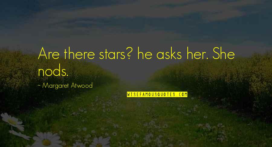 Viral Pull Quotes By Margaret Atwood: Are there stars? he asks her. She nods.