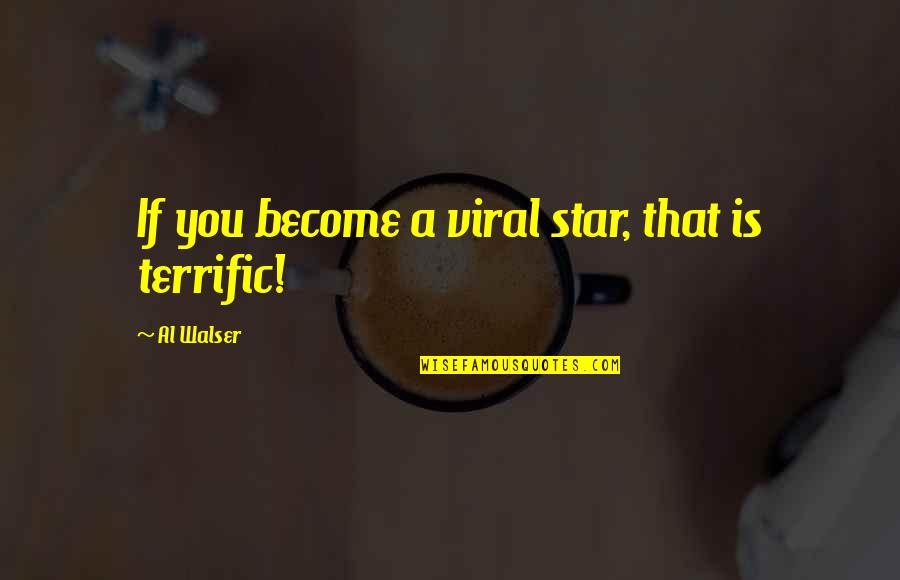 Viral Quotes By Al Walser: If you become a viral star, that is