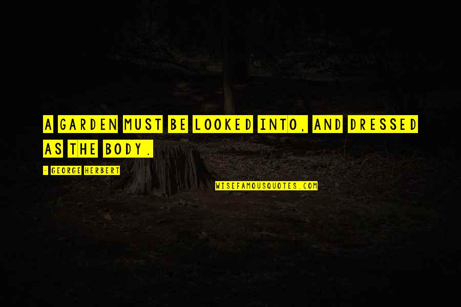 Viral Vine Quotes By George Herbert: A garden must be looked into, and dressed Viral Vine Quotes By George Herbert: A garden must be looked into, and dressed