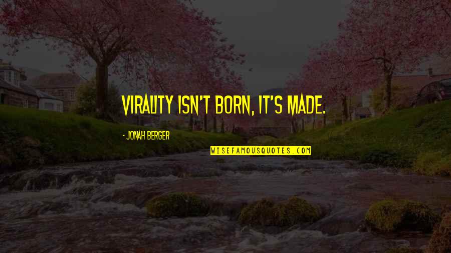 Virality Quotes By Jonah Berger: Virality isn't born, it's made.