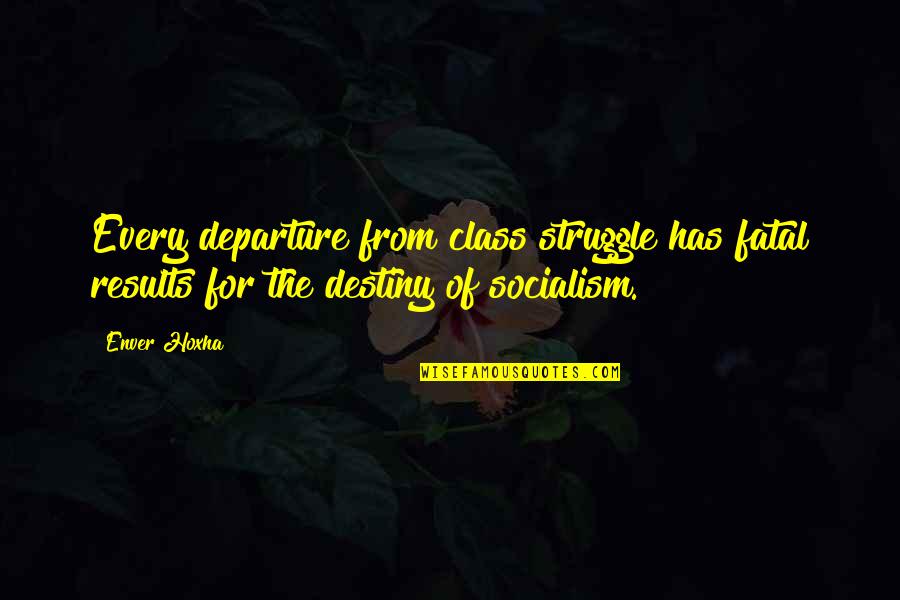 Virally Quotes By Enver Hoxha: Every departure from class struggle has fatal results