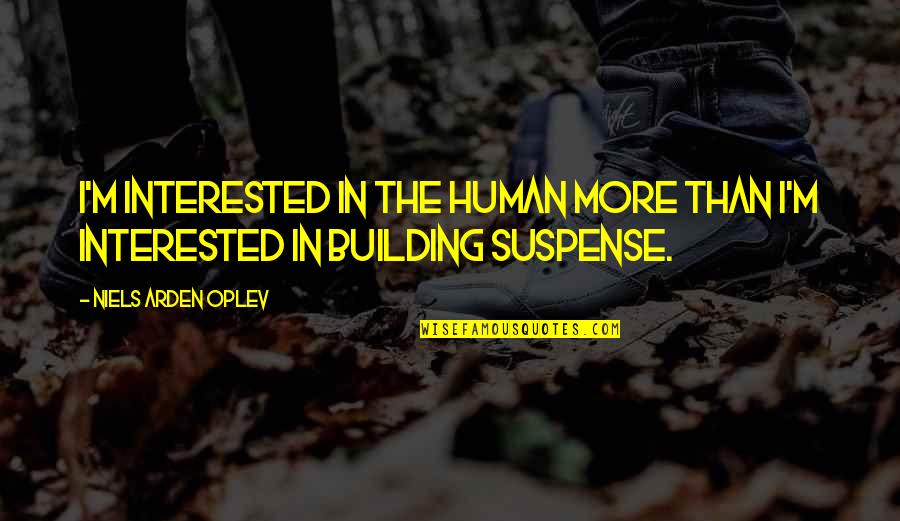 Viralsweep Quotes By Niels Arden Oplev: I'm interested in the human more than I'm Viralsweep Quotes By Niels Arden Oplev: I'm interested in the human more than I'm