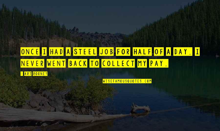 Viramontes The Moths Quotes By Art Rooney: Once I had a steel job for half