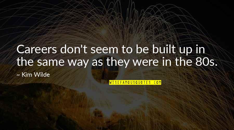 Virando Mortal Quotes By Kim Wilde: Careers don't seem to be built up in