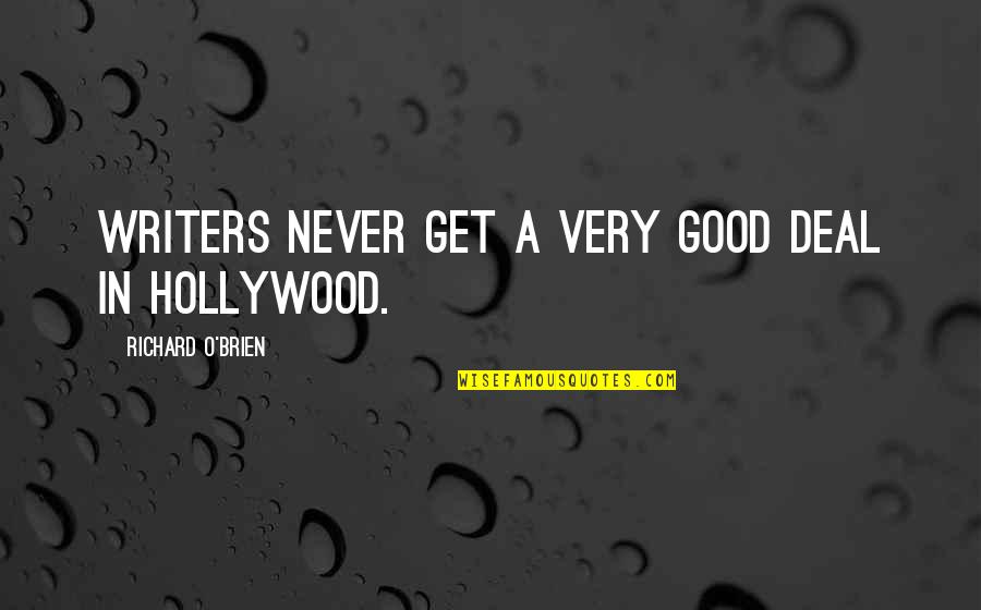 Virando Mortal Quotes By Richard O'Brien: Writers never get a very good deal in Virando Mortal Quotes By Richard O'Brien: Writers never get a very good deal in