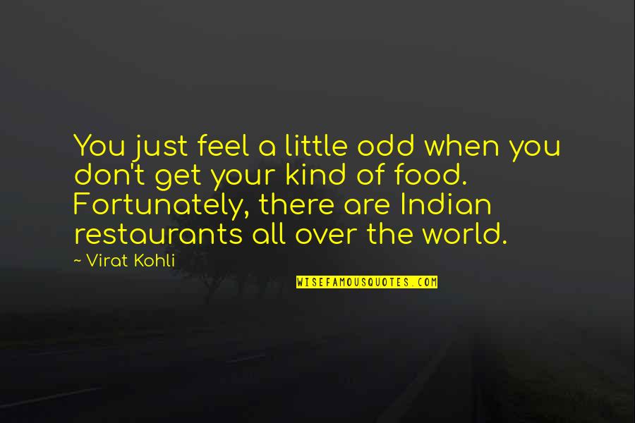 Virat Kohli Best Quotes By Virat Kohli: You just feel a little odd when you Virat Kohli Best Quotes By Virat Kohli: You just feel a little odd when you