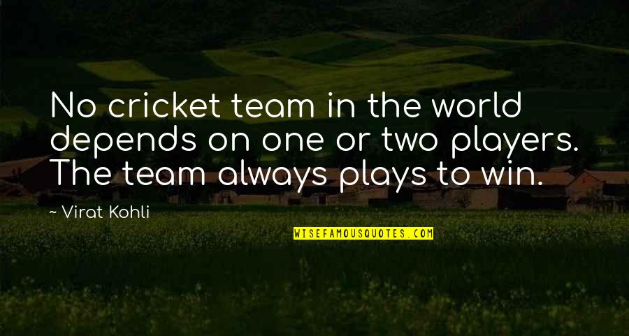 Virat Kohli Best Quotes By Virat Kohli: No cricket team in the world depends on Virat Kohli Best Quotes By Virat Kohli: No cricket team in the world depends on