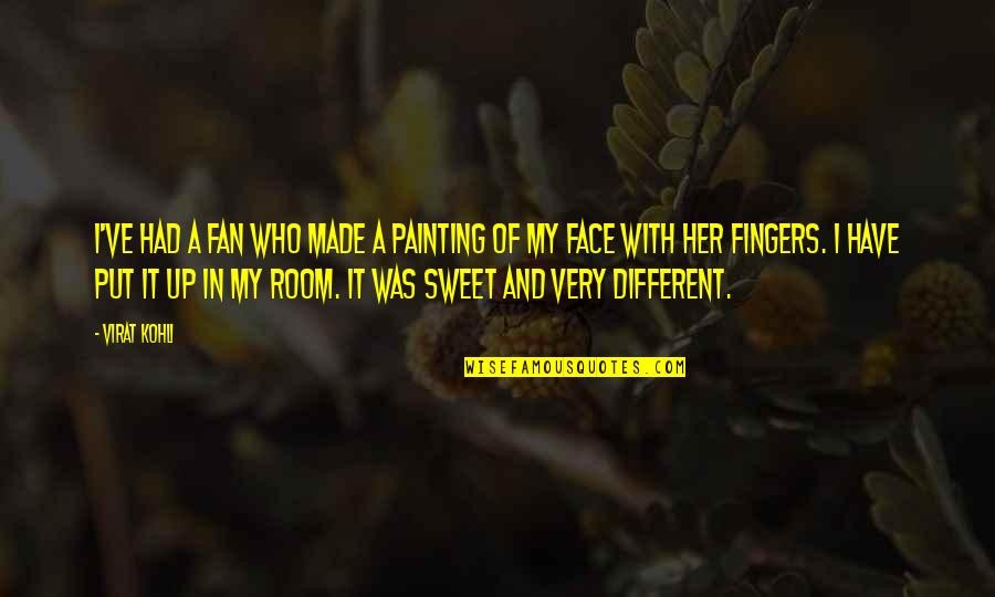 Virat Kohli Best Quotes By Virat Kohli: I've had a fan who made a painting Virat Kohli Best Quotes By Virat Kohli: I've had a fan who made a painting