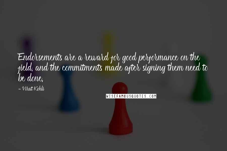 Virat Kohli quotes: Endorsements are a reward for good performance on the field, and the commitments made after signing them need to be done.