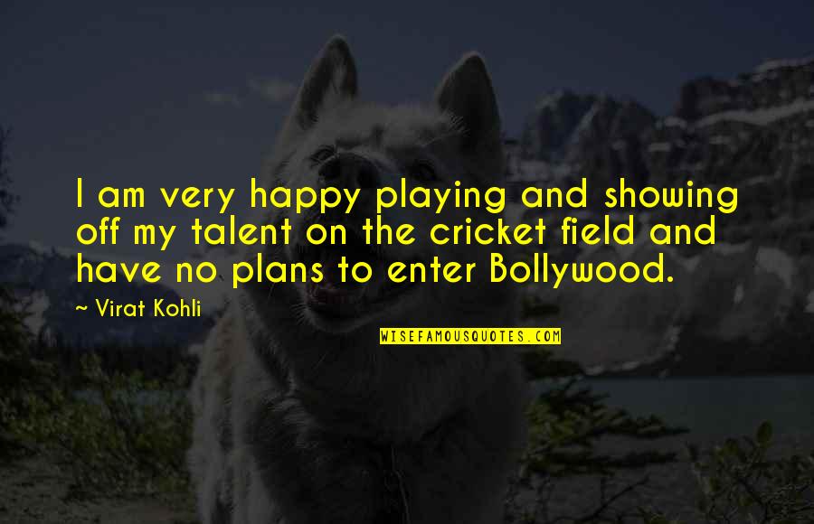 Virat Kohli Quotes By Virat Kohli: I am very happy playing and showing off