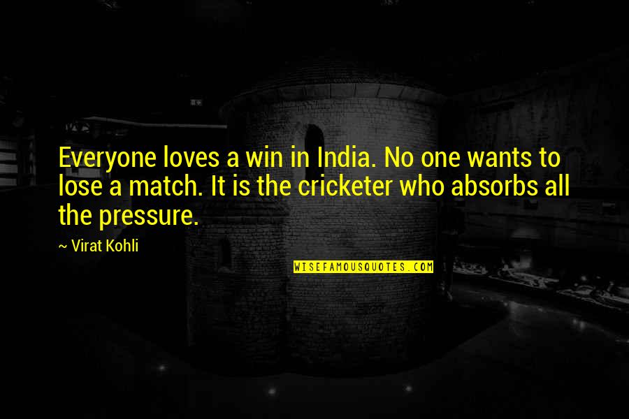 Virat Kohli Quotes By Virat Kohli: Everyone loves a win in India. No one