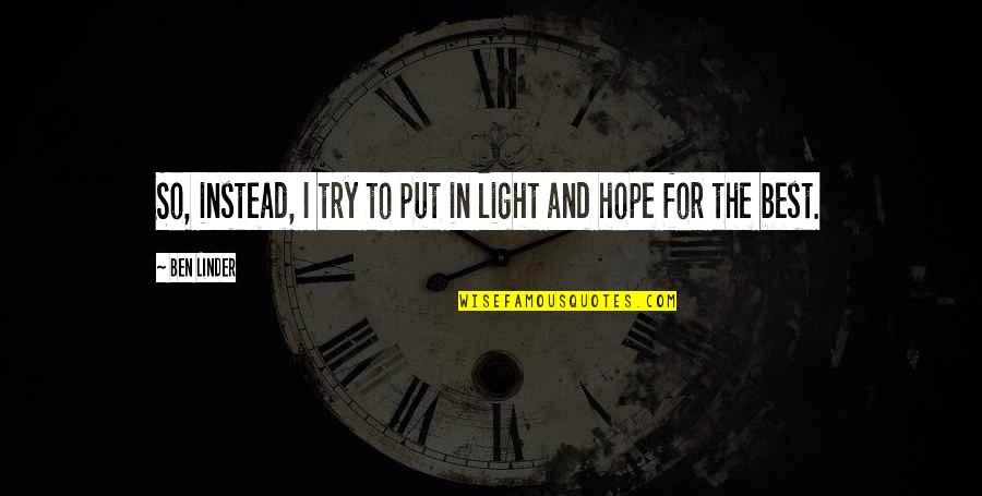 Viravan P Quotes By Ben Linder: So, instead, I try to put in light