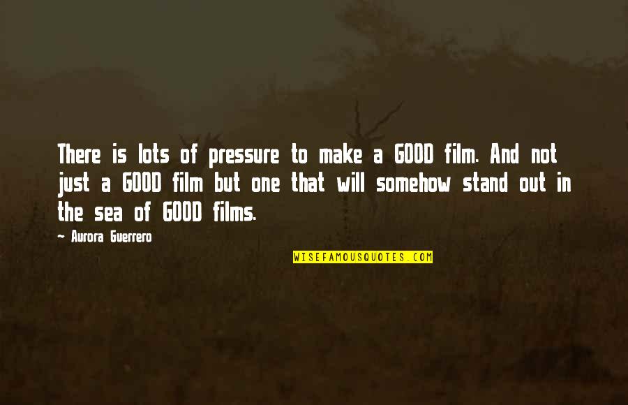 Virchand Dharamsey Quotes By Aurora Guerrero: There is lots of pressure to make a