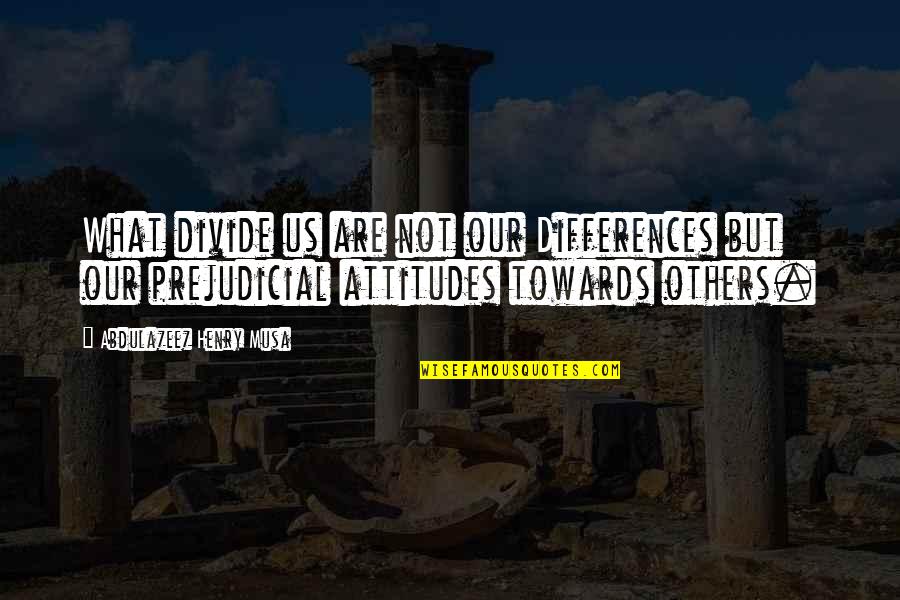 Virdie Montgomery Quotes By Abdulazeez Henry Musa: What divide us are not our Differences but Virdie Montgomery Quotes By Abdulazeez Henry Musa: What divide us are not our Differences but