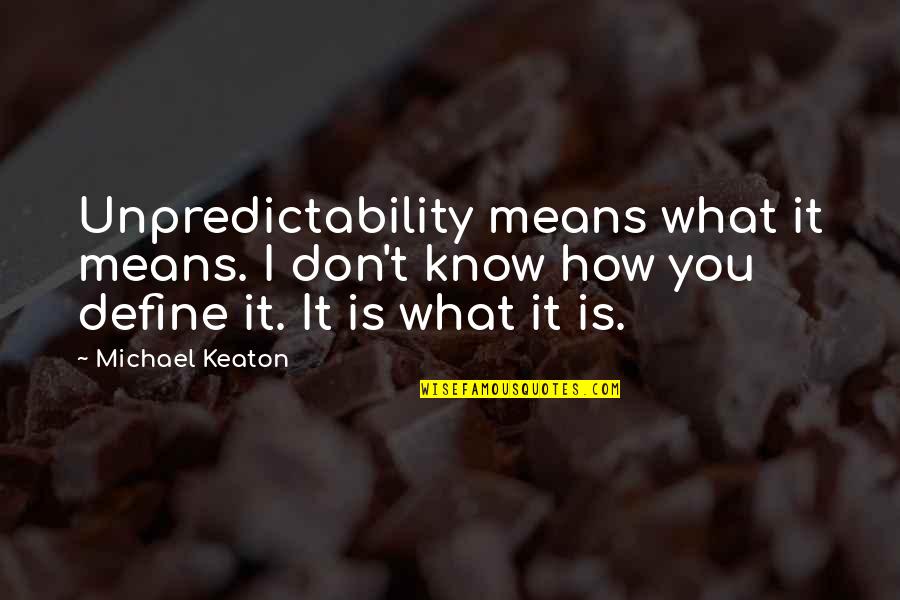 Virdie Montgomery Quotes By Michael Keaton: Unpredictability means what it means. I don't know Virdie Montgomery Quotes By Michael Keaton: Unpredictability means what it means. I don't know
