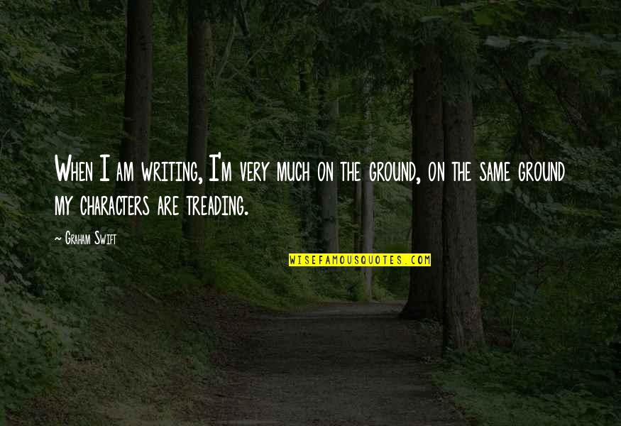 Virdy Bird Quotes By Graham Swift: When I am writing, I'm very much on Virdy Bird Quotes By Graham Swift: When I am writing, I'm very much on