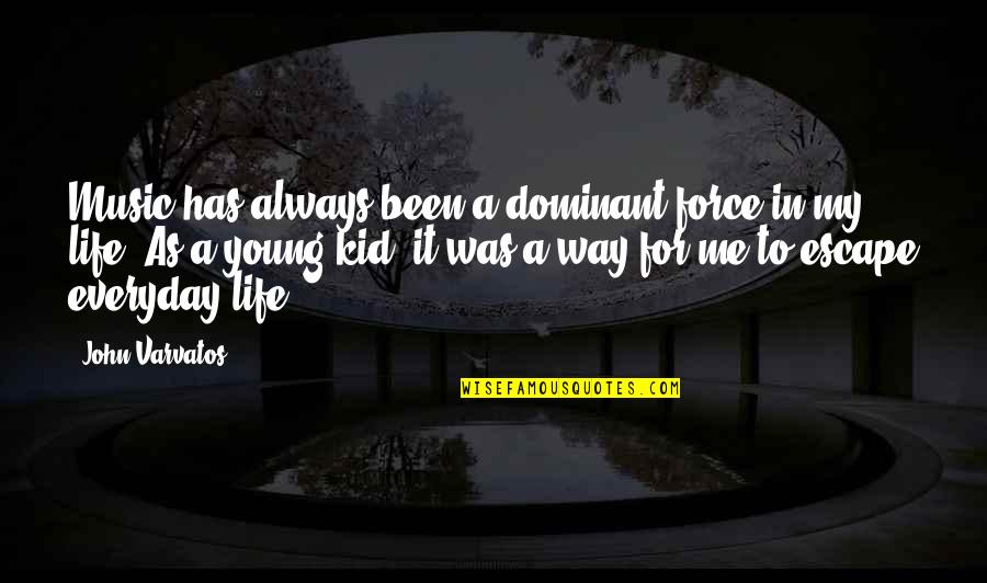 Virdy Bird Quotes By John Varvatos: Music has always been a dominant force in Virdy Bird Quotes By John Varvatos: Music has always been a dominant force in