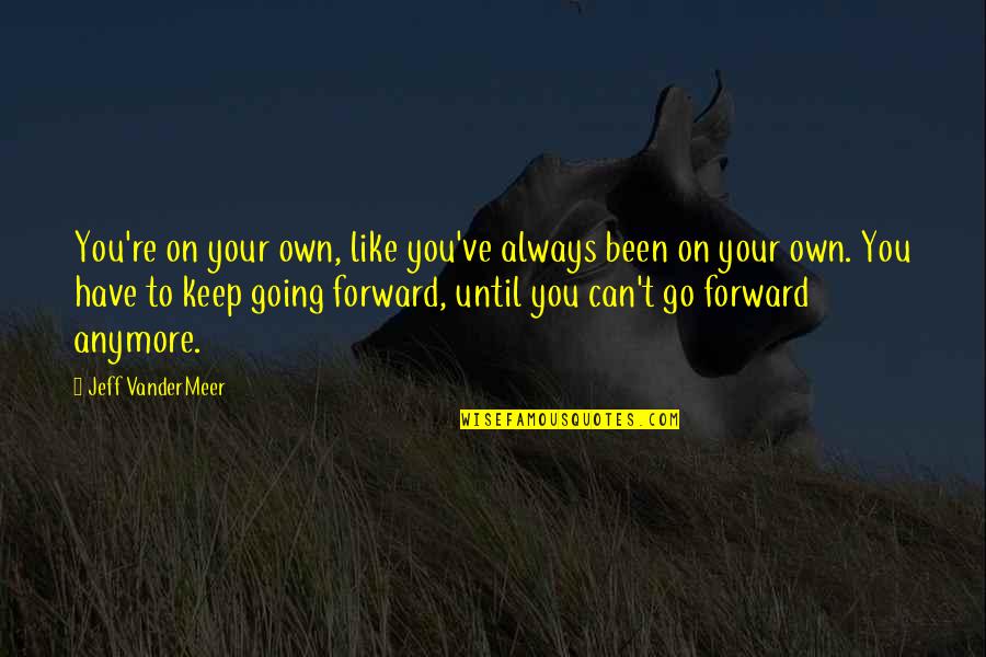 Virectin Where To Buy Quotes By Jeff VanderMeer: You're on your own, like you've always been