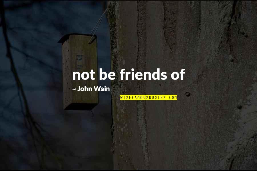 Virek's Quotes By John Wain: not be friends of