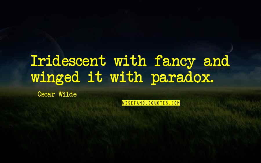 Virelles Aqua Quotes By Oscar Wilde: Iridescent with fancy and winged it with paradox. Virelles Aqua Quotes By Oscar Wilde: Iridescent with fancy and winged it with paradox.
