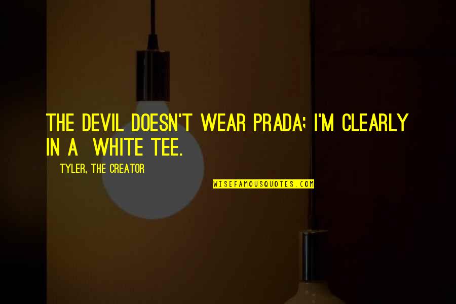 Virelles Aqua Quotes By Tyler, The Creator: The devil doesn't wear prada; I'm clearly in Virelles Aqua Quotes By Tyler, The Creator: The devil doesn't wear prada; I'm clearly in
