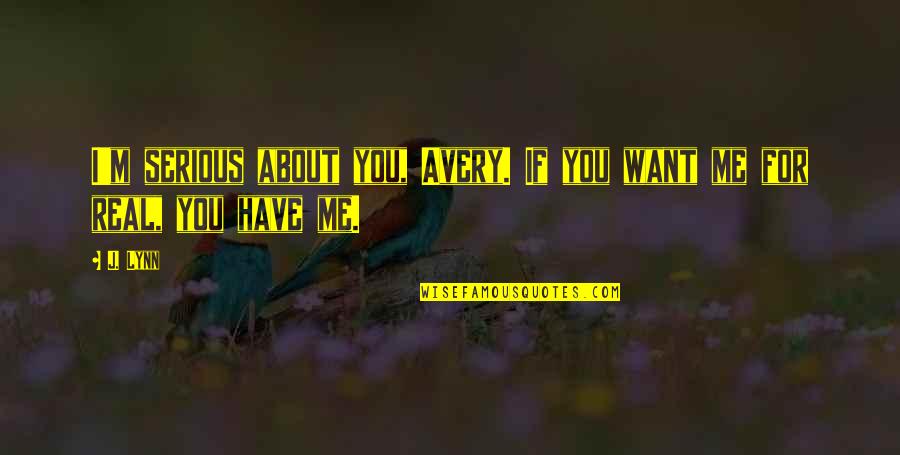 Virelogne Quotes By J. Lynn: I'm serious about you, Avery. If you want