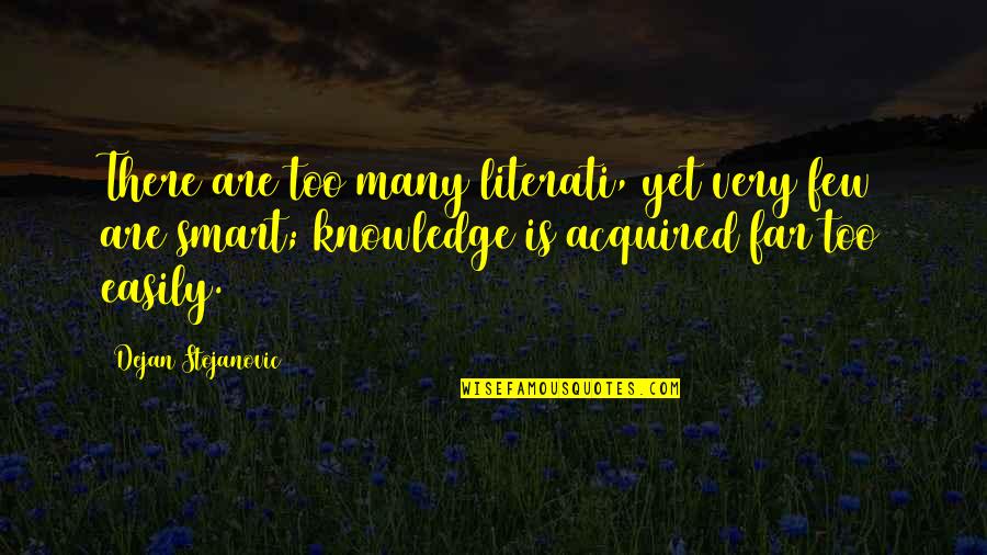 Virements Quotes By Dejan Stojanovic: There are too many literati, yet very few Virements Quotes By Dejan Stojanovic: There are too many literati, yet very few