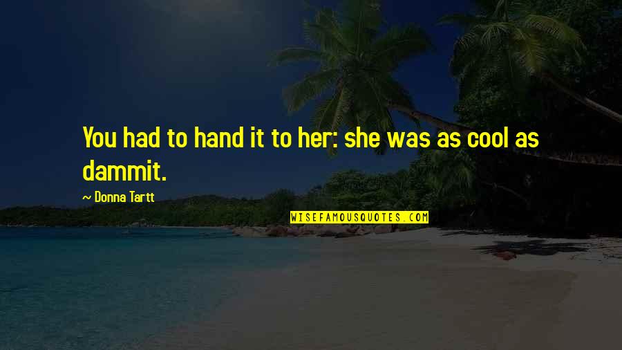 Virements Quotes By Donna Tartt: You had to hand it to her: she Virements Quotes By Donna Tartt: You had to hand it to her: she