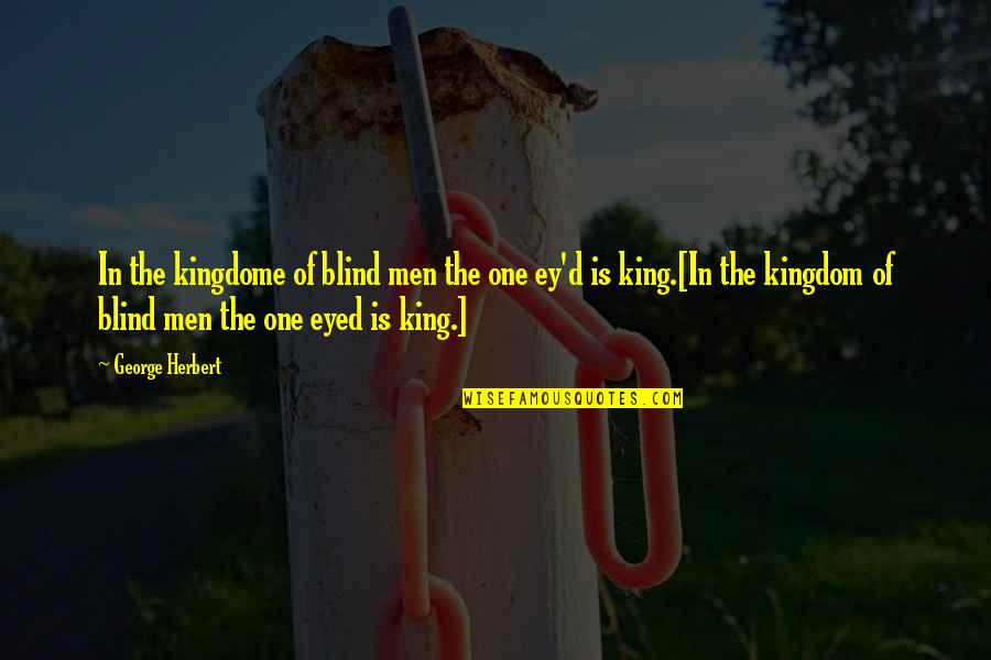 Virements Quotes By George Herbert: In the kingdome of blind men the one Virements Quotes By George Herbert: In the kingdome of blind men the one