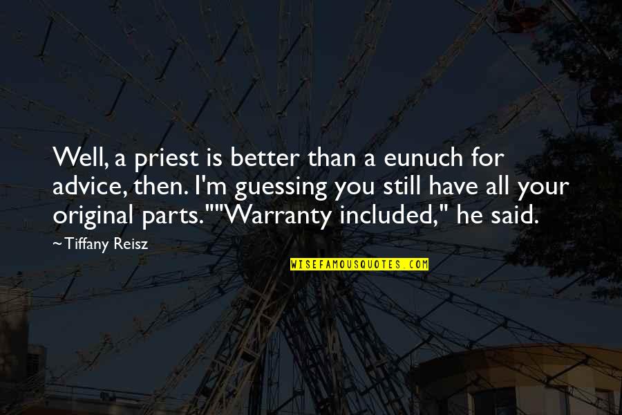Virements Quotes By Tiffany Reisz: Well, a priest is better than a eunuch Virements Quotes By Tiffany Reisz: Well, a priest is better than a eunuch