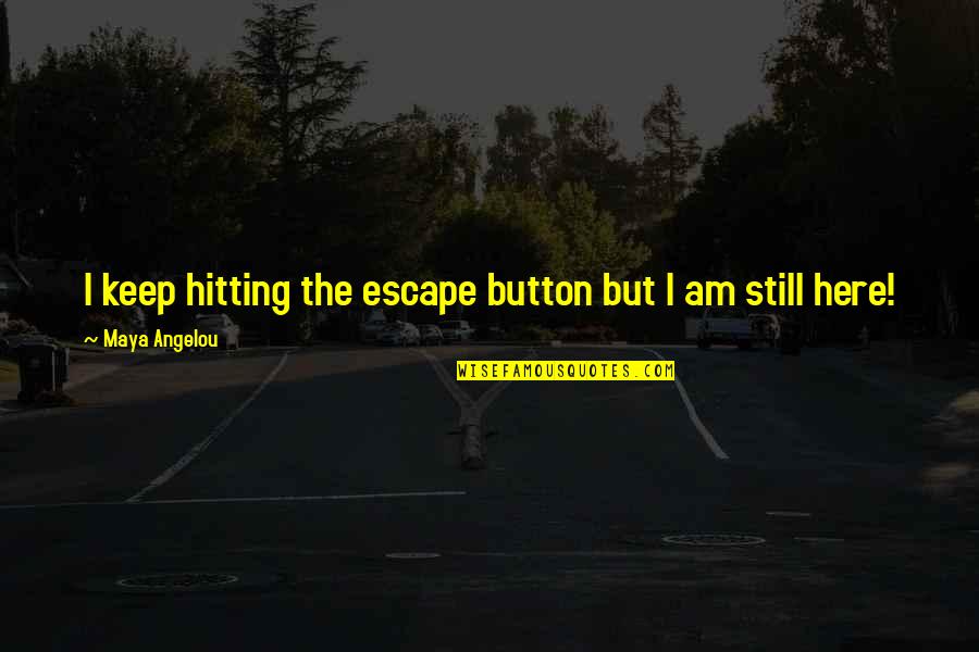 Viremia Quotes By Maya Angelou: I keep hitting the escape button but I