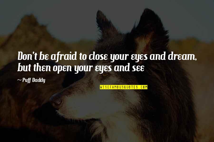 Virender Quotes By Puff Daddy: Don't be afraid to close your eyes and