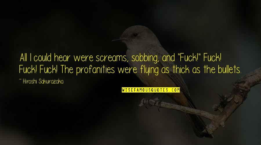 Virentel Quotes By Hiroshi Sakurazaka: All I could hear were screams, sobbing, and Virentel Quotes By Hiroshi Sakurazaka: All I could hear were screams, sobbing, and