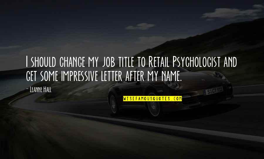 Vireo Quotes By Leanne Hall: I should change my job title to Retail Vireo Quotes By Leanne Hall: I should change my job title to Retail