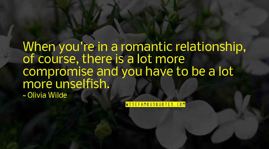 Vireo Song Quotes By Olivia Wilde: When you're in a romantic relationship, of course, Vireo Song Quotes By Olivia Wilde: When you're in a romantic relationship, of course,