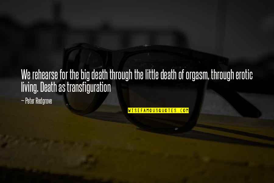 Vireo Song Quotes By Peter Redgrove: We rehearse for the big death through the Vireo Song Quotes By Peter Redgrove: We rehearse for the big death through the