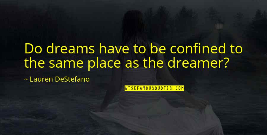 Vireos Quotes By Lauren DeStefano: Do dreams have to be confined to the