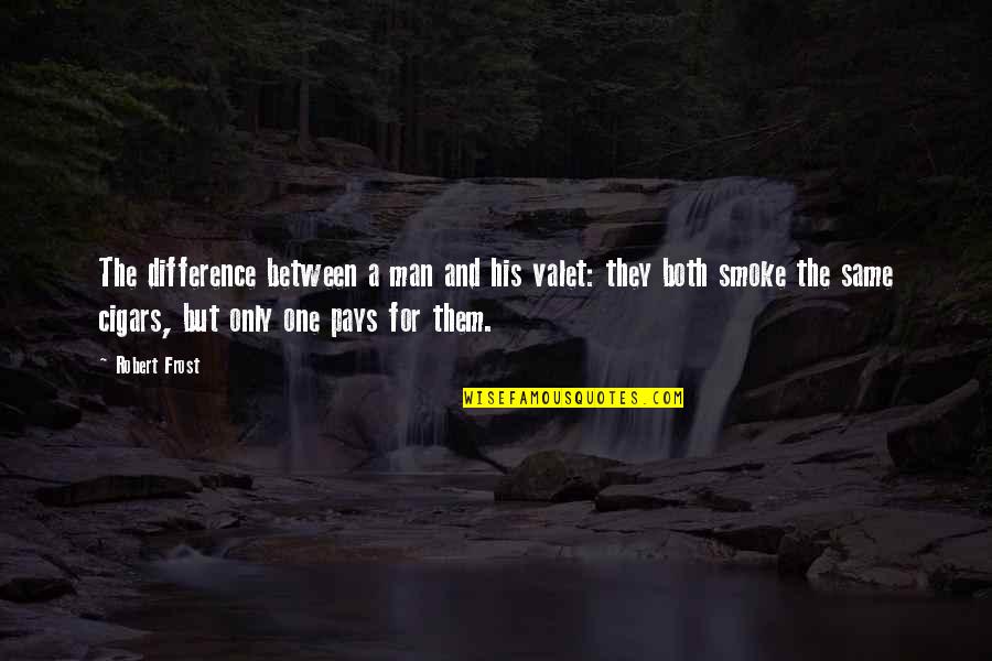 Vireos Red Quotes By Robert Frost: The difference between a man and his valet: Vireos Red Quotes By Robert Frost: The difference between a man and his valet: